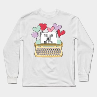 You Are Just My Type Long Sleeve T-Shirt